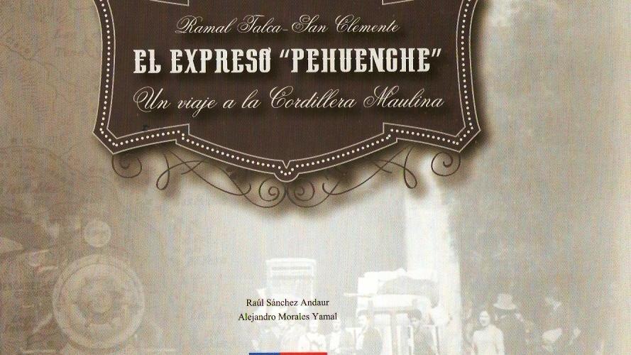 Portada del libro El Expreso Pehuenche. Ramal Talca - San Clemente. Un Viaje a la Cordillera Maulina